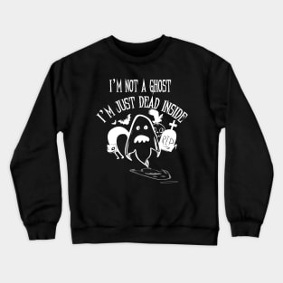 I'm Not a Ghost I'm Just Dead Inside T Shirt Halloween Party Crewneck Sweatshirt